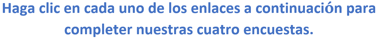 Haga clic en cada uno de los enlaces a continuacion para completer nuestras cuatro encuestas. 